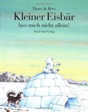 book cover of Kleine ĳsbeer laat me niet alleen! by Hans de Beer
