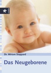 book cover of Das Neugeborene. Babys Alltag. Zu Besuch. Beim Einkauf. Auf Reisen. Adressen. by Miriam Stoppard