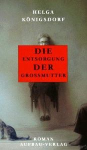 book cover of Die Entsorgung der Großmutter by Helga Königsdorf