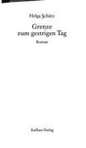 book cover of Grenze zum gestrigen Tag by Helga Schütz