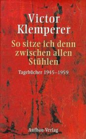 book cover of So sitze ich denn zwischen allen Stühlen: Tagebücher 1945-1949 by Victor Klemperer