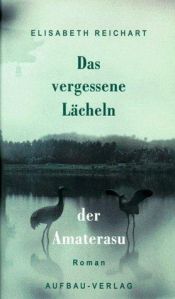 book cover of Das vergessene Lächeln der Amaterasu by Elisabeth Reichart