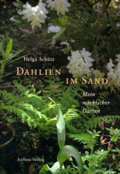 book cover of Dahlien im Sand: Mein märkischer Garten by Helga Schütz