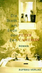 book cover of Die Stadt am Ende der Zeit by Peter Cameron