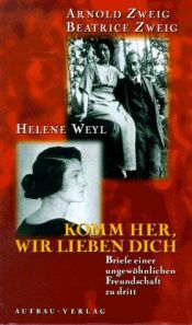 book cover of Komm her, wir lieben dich : Briefe einer ungew ohnlichen Freundschaft zu dritt by Arnold Zweig