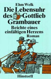 book cover of Die Lebensuhr des Gottlieb Grambauer. Beichte eines einfältigen Herzens by Ehm Welk