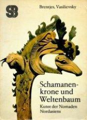 book cover of Schamanenkrone und Weltenbaum: Kunst der Nomaden Nordasiens (Seemann-Beitrage zur Kunstwissenschaft) by Burchard Brentjes