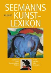 book cover of Seemanns kleines Kunstlexikon : [Architektur, Grafik, Kunsthandwerk, Malerei, Plastik, Schulen, Stile, Tendenzen] by Brigitte Riese