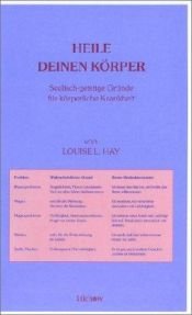 book cover of Heile deinen Körper: Seelisch-geistige Gründe für körperliche Krankheit by Louise Hay