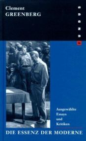 book cover of Die Essenz der Moderne : ausgewählte Essays und Kritiken by Clement Greenberg