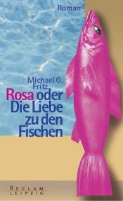 book cover of Rosa oder die Liebe zu den Fischen by Michael G. Fritz