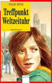 book cover of Treffpunkt Weltzeituhr: Treffpunkt Weltzeituhr by Isolde Heyne