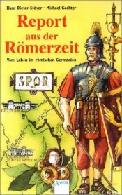 book cover of Report aus der Römerzeit: Vom Leben im römischen Germanien by Hans Dieter Stöver