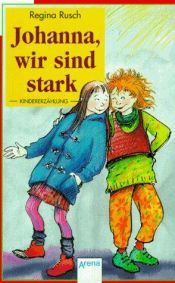 book cover of Johanna, wir sind stark. ( Ab ) J.). Kindererzählung by Regina Rusch