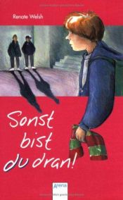 book cover of Sonst bist du dran! : eine Erzählung zum Thema "Gewalt in der Schule" by Renate Welsh