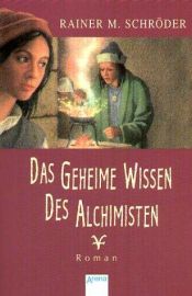 book cover of Das geheime Wissen des Alchimisten. ( Ab 12 J.). by Rainer M. Schröder