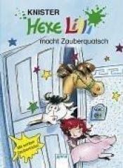book cover of Hexe Lili macht Zauberquatsch by Knister
