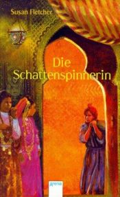 book cover of Die Schattenspinnerin. ( Ab 12 J.). by Susan Fletcher