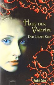 book cover of Haus der Vampire. Der letzte Kuss by Rachel Caine