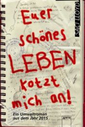 book cover of Euer schönes Leben kotzt mich an: Ein Umweltroman aus dem Jahr 2015 by Saci Lloyd