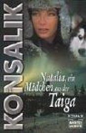 book cover of Natalia, ein Mädchen aus der Taiga by Heinz G. Konsalik
