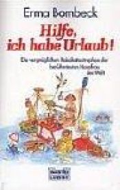 book cover of Hilfe, ich habe Urlaub by Erma Bombeck