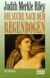 book cover of Die Suche nach dem Regenbogen by Judith Merkle Riley