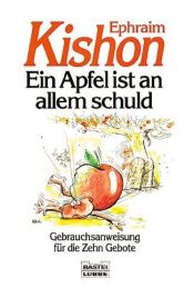 book cover of Ein Apfel ist an allem schuld. Gebrauchsanweisung für die Zehn Gebote by Ephraim Kishon