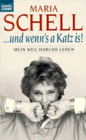 book cover of ... und wenn's a Katz is! Mein Weg durchs Leben. by Maria Schell