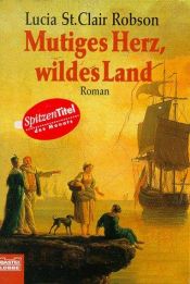book cover of Mutiges Herz, wildes Land by Lucia St. Clair Robson