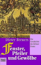 book cover of Fenster, Pfeiler und Gewölbe. Die Geschichte des Kölner Doms. by Dieter Breuers