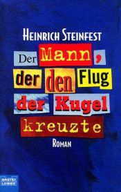 book cover of Der Mann, der den Flug der Kugel kreuzte by Heinrich Steinfest