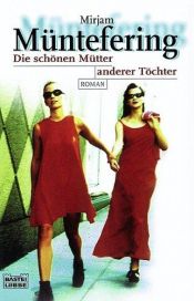 book cover of Die schönen Mütter anderer Töchter by Mirjam Müntefering