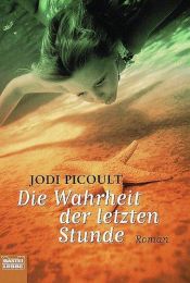 book cover of Die Wahrheit der letzten Stunde by Jodi Picoult