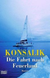 book cover of Die Fahrt nach Feuerland by Heinz G. Konsalik