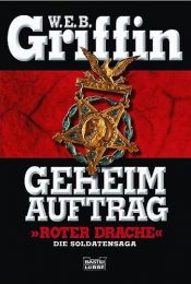 book cover of Geheimauftrag roter Drache. Die Soldatensaga. by W. E. B. Griffin