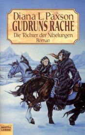 book cover of Die Töchter der Nibelungen 3. Gudruns Rache. by Diana L. Paxson