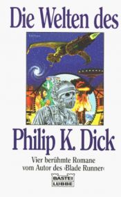 book cover of Die Welten des Philip K. Dick. Vier berühmte Romane. by Філіп Дік
