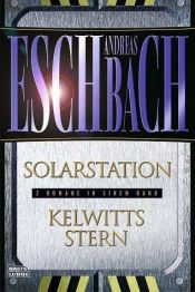 book cover of Solarstation. Kelwitts Stern. Zwei Romane in einem Band. by アンドレアス・エシュバッハ