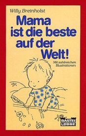 book cover of Mama ist die Beste auf der Welt! by Willy Breinholst
