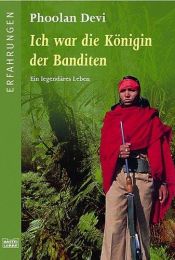 book cover of Ich war die Königin der Banditen by Marie-Therese Cuny|Paul Rambali|Phoolan Devi