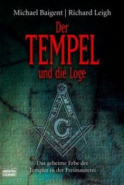 book cover of Der Tempel und die Loge. Das geheime Erbe der Templer in der Freimaurerei. by Michael Baigent