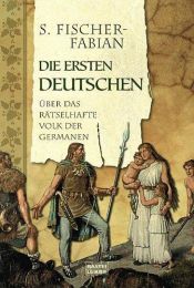 book cover of Die ersten Deutschen. Der Bericht über das rätselhafte Volk der Germanen. by Siegfried Fischer-Fabian