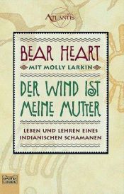book cover of Der Wind ist meine Mutter: Leben und Lehren eines indianischen Schamanen by Bear Heart