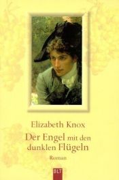 book cover of Der Engel mit den dunklen Flügeln by Elizabeth Knox