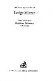 book cover of Ledige Mütter. Zur Geschichte illegitimer Geburten in Europa by Michael Mitterauer