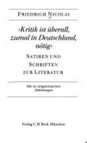 book cover of Kritik ist überall, zumal in Deutschland, nötig. Satiren und Schriften zur Literatur by Christoph Friedrich Nicolai