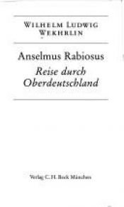 book cover of Anselmus Rabiosus. Reise durch Oberdeutschland (Bibliothek des 18. Jahrhunderts) by Wilhelm Ludwig Wekhrlin