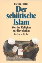 book cover of Der schiitische Islam : von der Religion zur Revolution by Heinz Halm