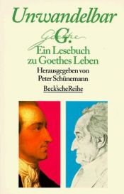 book cover of Unwandelbar G. (Goethe) : ein Lesebuch zu Goethes Leben in zwölf Kapiteln by Peter Schünemann